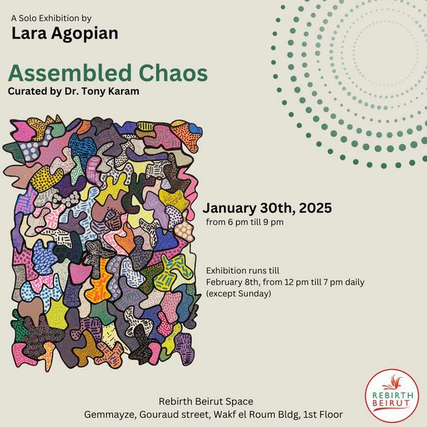 جمعية Rebirth Beirut  تقدّم أول معرض فردي للفنانة لارا أغوبيان بعنوان : Assembled Chaos